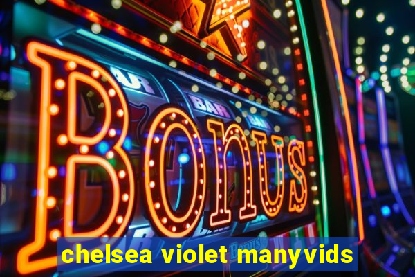 chelsea violet manyvids